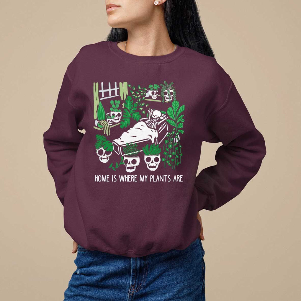 Home Is Where My Plants Are Garden Skeleton Sweatshirt TS09 Maroon Print Your Wear