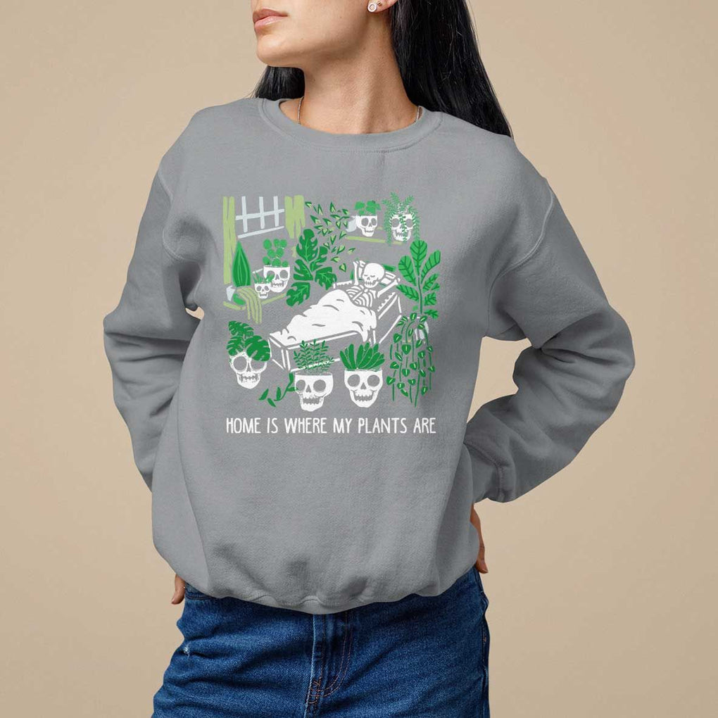 Home Is Where My Plants Are Garden Skeleton Sweatshirt TS09 Sport Gray Print Your Wear