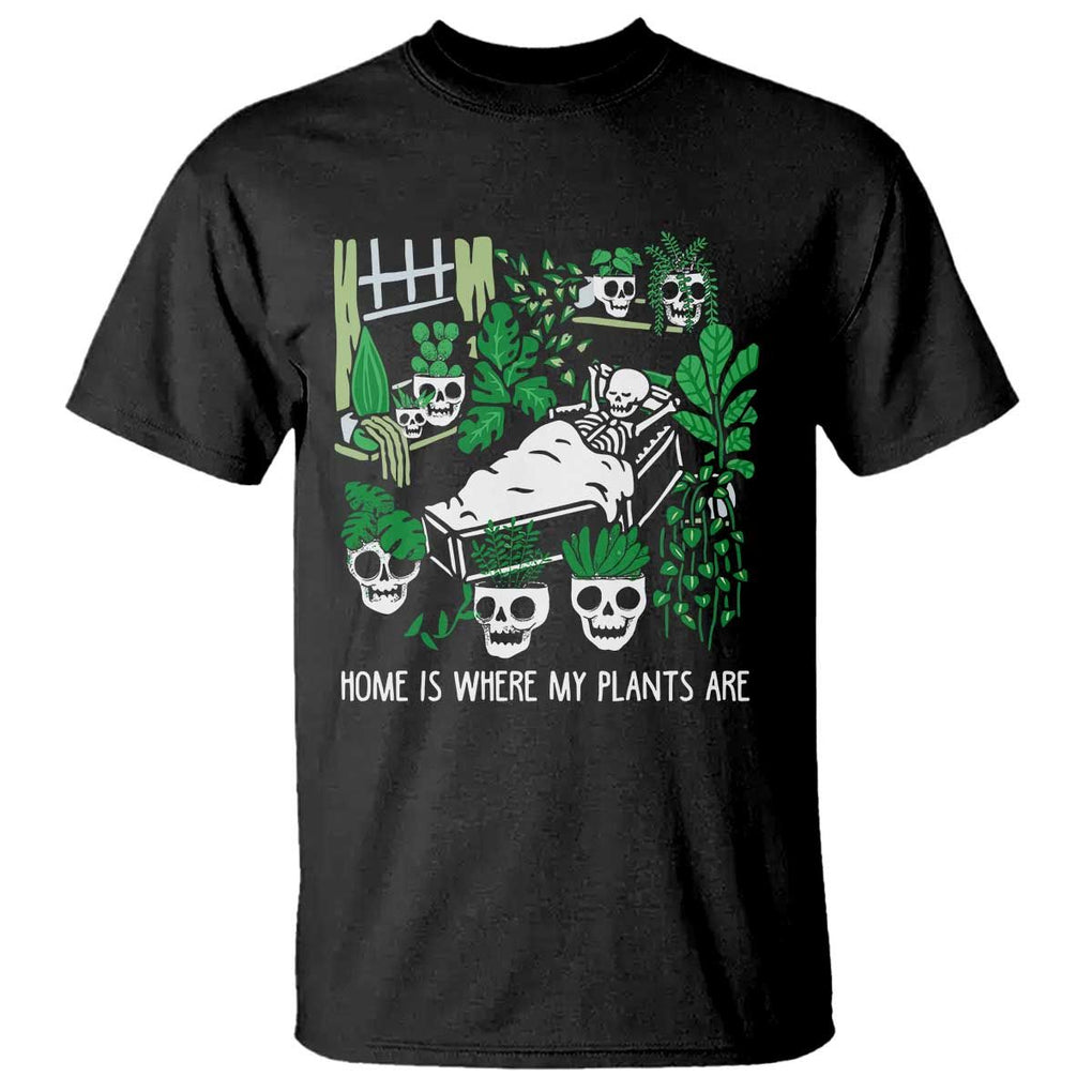 Home Is Where My Plants Are Garden Skeleton T Shirt TS09 Black Print Your Wear