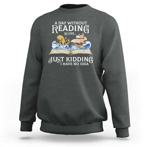 Bookworm Sweatshirt A Day Without Reading Is Like Book Lover TS09 Dark Heather Print Your Wear