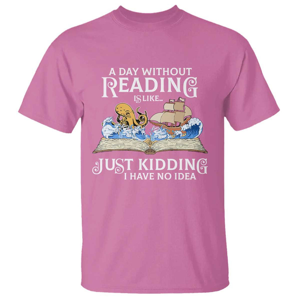 Bookworm T Shirt A Day Without Reading Is Like Book Lover TS09 Azalea Print Your Wear