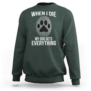 Dog Owner Sweatshirt When I Die The Dog Gets Everything TS09 Dark Forest Green Print Your Wear