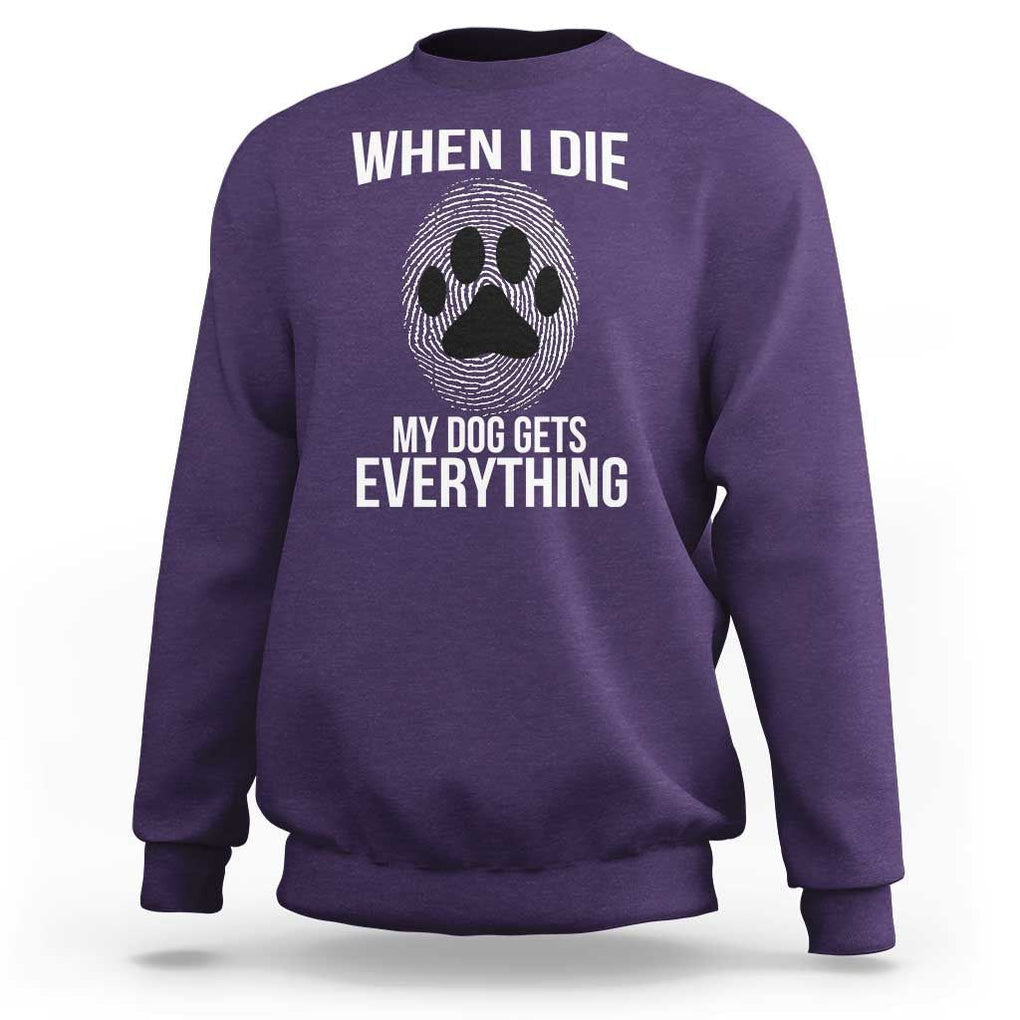 Dog Owner Sweatshirt When I Die The Dog Gets Everything TS09 Purple Print Your Wear