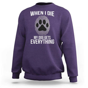 Dog Owner Sweatshirt When I Die The Dog Gets Everything TS09 Purple Print Your Wear