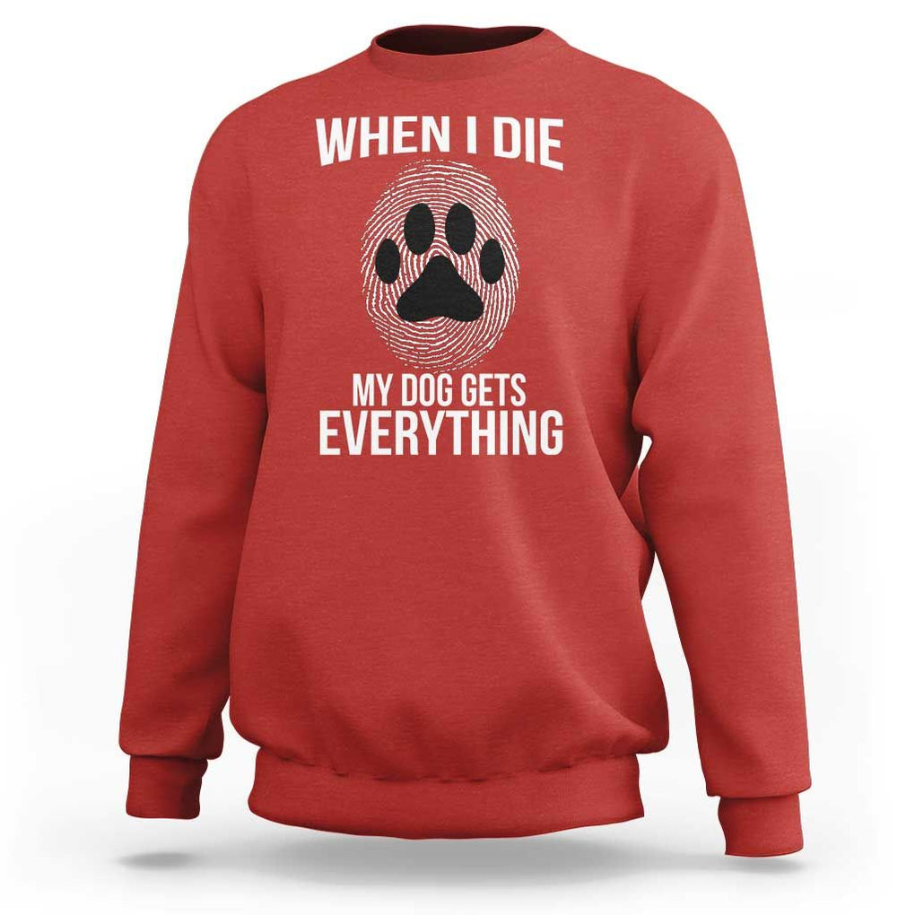 Dog Owner Sweatshirt When I Die The Dog Gets Everything TS09 Red Print Your Wear