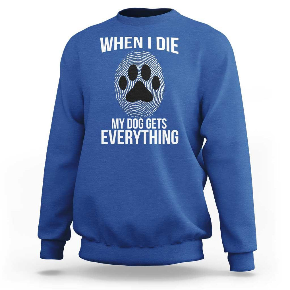 Dog Owner Sweatshirt When I Die The Dog Gets Everything TS09 Royal Blue Print Your Wear