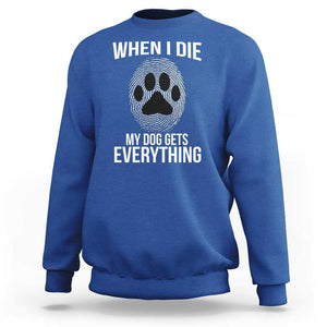 Dog Owner Sweatshirt When I Die The Dog Gets Everything TS09 Royal Blue Print Your Wear