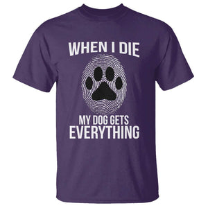 Dog Owner T Shirt When I Die The Dog Gets Everything TS09 Purple Print Your Wear