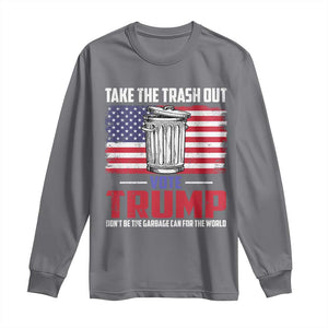 Trump 2024 Long Sleeve Shirt Dont Be The Garbage Can For The World Take The Trash Out TS09 Charcoal Print Your Wear