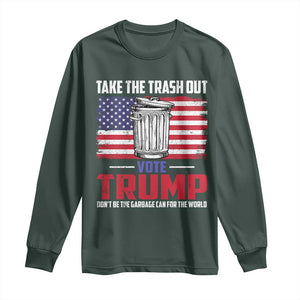 Trump 2024 Long Sleeve Shirt Dont Be The Garbage Can For The World Take The Trash Out TS09 Dark Forest Green Print Your Wear