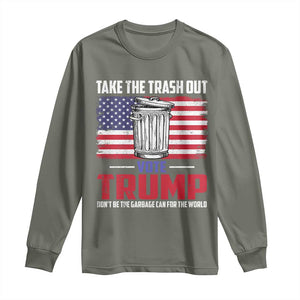 Trump 2024 Long Sleeve Shirt Dont Be The Garbage Can For The World Take The Trash Out TS09 Military Green Print Your Wear