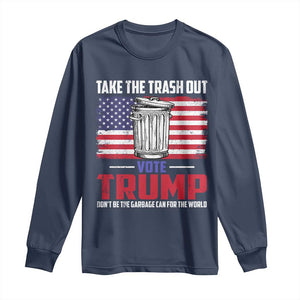 Trump 2024 Long Sleeve Shirt Dont Be The Garbage Can For The World Take The Trash Out TS09 Navy Print Your Wear