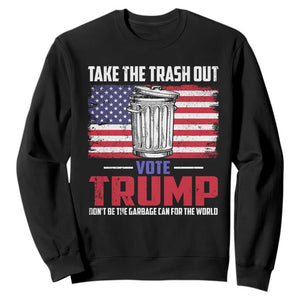 Trump 2024 Sweatshirt Dont Be The Garbage Can For The World Take The Trash Out TS09 Black Print Your Wear