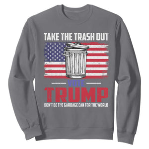 Trump 2024 Sweatshirt Dont Be The Garbage Can For The World Take The Trash Out TS09 Charcoal Print Your Wear