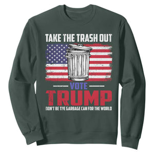 Trump 2024 Sweatshirt Dont Be The Garbage Can For The World Take The Trash Out TS09 Dark Forest Green Print Your Wear