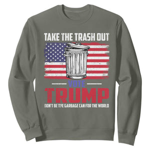 Trump 2024 Sweatshirt Dont Be The Garbage Can For The World Take The Trash Out TS09 Military Green Print Your Wear