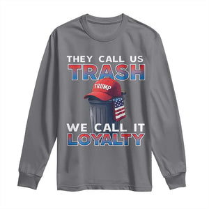 Trump 2024 Long Sleeve Shirt They Call Us Trash We Call It Loyalty TS09 Charcoal Print Your Wear