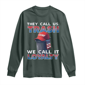 Trump 2024 Long Sleeve Shirt They Call Us Trash We Call It Loyalty TS09 Dark Forest Green Print Your Wear