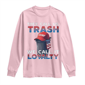 Trump 2024 Long Sleeve Shirt They Call Us Trash We Call It Loyalty TS09 Light Pink Print Your Wear