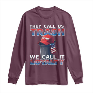 Trump 2024 Long Sleeve Shirt They Call Us Trash We Call It Loyalty TS09 Maroon Print Your Wear