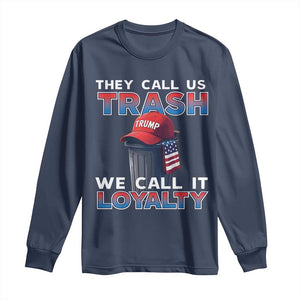 Trump 2024 Long Sleeve Shirt They Call Us Trash We Call It Loyalty TS09 Navy Print Your Wear