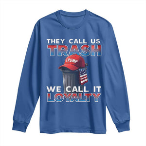 Trump 2024 Long Sleeve Shirt They Call Us Trash We Call It Loyalty TS09 Royal Blue Print Your Wear