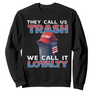 Trump 2024 Sweatshirt They Call Us Trash We Call It Loyalty TS09 Black Print Your Wear