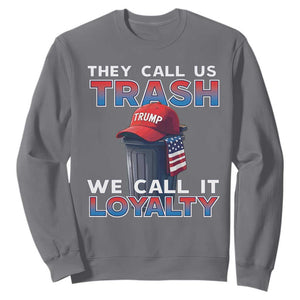 Trump 2024 Sweatshirt They Call Us Trash We Call It Loyalty TS09 Charcoal Print Your Wear