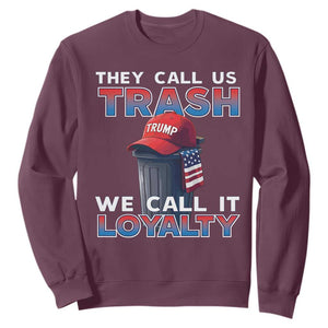 Trump 2024 Sweatshirt They Call Us Trash We Call It Loyalty TS09 Maroon Print Your Wear