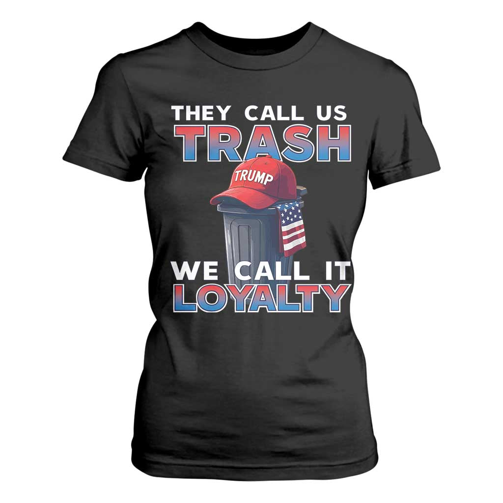 Trump 2024 T Shirt For Women They Call Us Trash We Call It Loyalty TS09 Black Print Your Wear