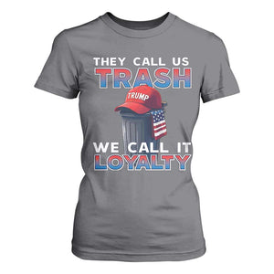 Trump 2024 T Shirt For Women They Call Us Trash We Call It Loyalty TS09 Charcoal Print Your Wear