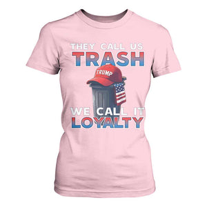 Trump 2024 T Shirt For Women They Call Us Trash We Call It Loyalty TS09 Light Pink Print Your Wear