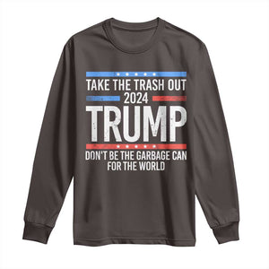 Trump 2024 Long Sleeve Shirt Take The Trash Out Dont Be The Garbage Can For The World TS09 Dark Chocolate Print Your Wear