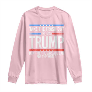 Trump 2024 Long Sleeve Shirt Take The Trash Out Dont Be The Garbage Can For The World TS09 Light Pink Print Your Wear