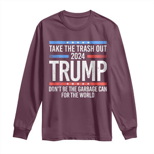 Trump 2024 Long Sleeve Shirt Take The Trash Out Dont Be The Garbage Can For The World TS09 Maroon Print Your Wear