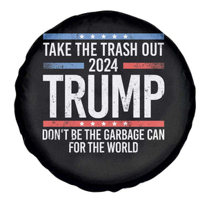 Trump 2024 Spare Tire Cover Take The Trash Out Dont Be The Garbage Can For The World TS09 Print Your Wear