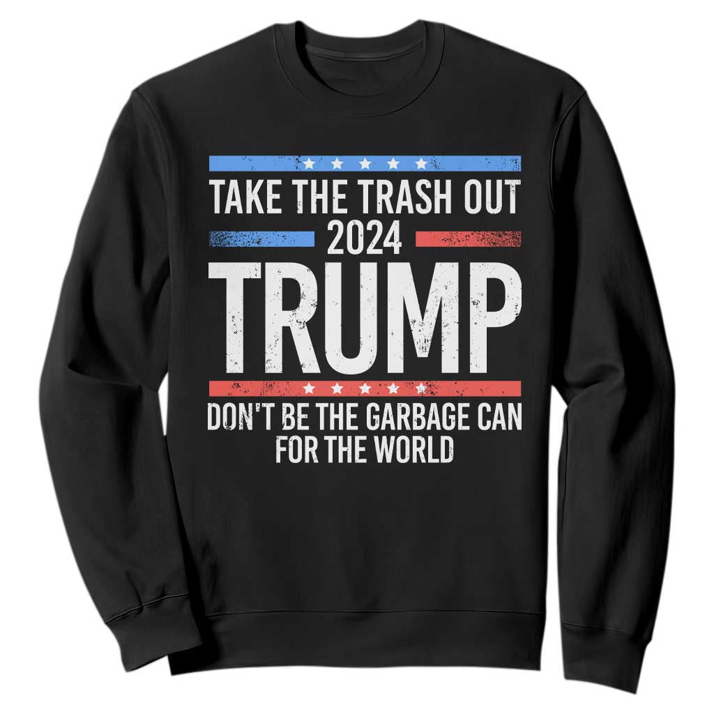 Trump 2024 Sweatshirt Take The Trash Out Dont Be The Garbage Can For The World TS09 Black Print Your Wear