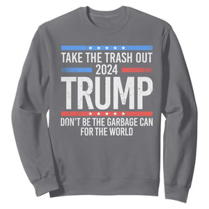 Trump 2024 Sweatshirt Take The Trash Out Dont Be The Garbage Can For The World TS09 Charcoal Print Your Wear