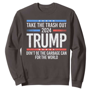 Trump 2024 Sweatshirt Take The Trash Out Dont Be The Garbage Can For The World TS09 Dark Chocolate Print Your Wear