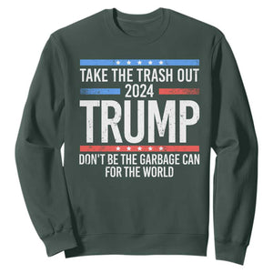 Trump 2024 Sweatshirt Take The Trash Out Dont Be The Garbage Can For The World TS09 Dark Forest Green Print Your Wear