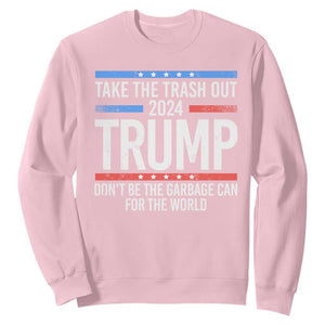 Trump 2024 Sweatshirt Take The Trash Out Dont Be The Garbage Can For The World TS09 Light Pink Print Your Wear