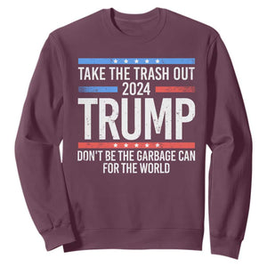 Trump 2024 Sweatshirt Take The Trash Out Dont Be The Garbage Can For The World TS09 Maroon Print Your Wear