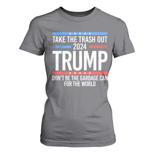 Trump 2024 T Shirt For Women Take The Trash Out Dont Be The Garbage Can For The World TS09 Charcoal Print Your Wear