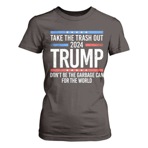 Trump 2024 T Shirt For Women Take The Trash Out Dont Be The Garbage Can For The World TS09 Dark Chocolate Print Your Wear