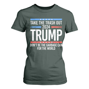 Trump 2024 T Shirt For Women Take The Trash Out Dont Be The Garbage Can For The World TS09 Dark Forest Green Print Your Wear