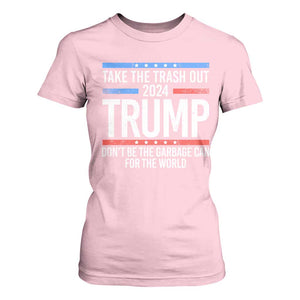 Trump 2024 T Shirt For Women Take The Trash Out Dont Be The Garbage Can For The World TS09 Light Pink Print Your Wear