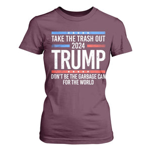 Trump 2024 T Shirt For Women Take The Trash Out Dont Be The Garbage Can For The World TS09 Maroon Print Your Wear