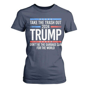 Trump 2024 T Shirt For Women Take The Trash Out Dont Be The Garbage Can For The World TS09 Navy Print Your Wear