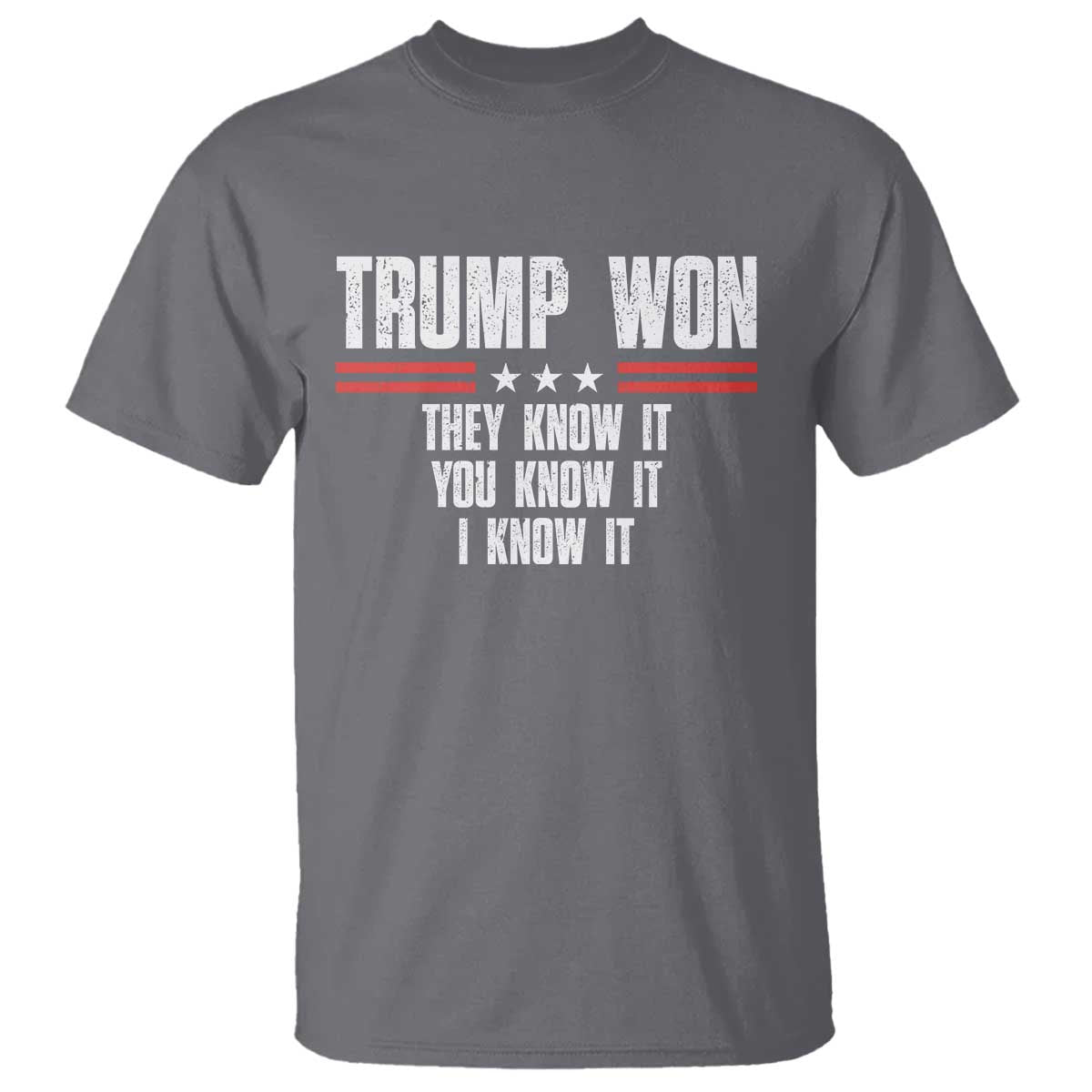 Trump Won 2024 T Shirt They Know It I Know It You Know It TS09 Charcoal Print Your Wear