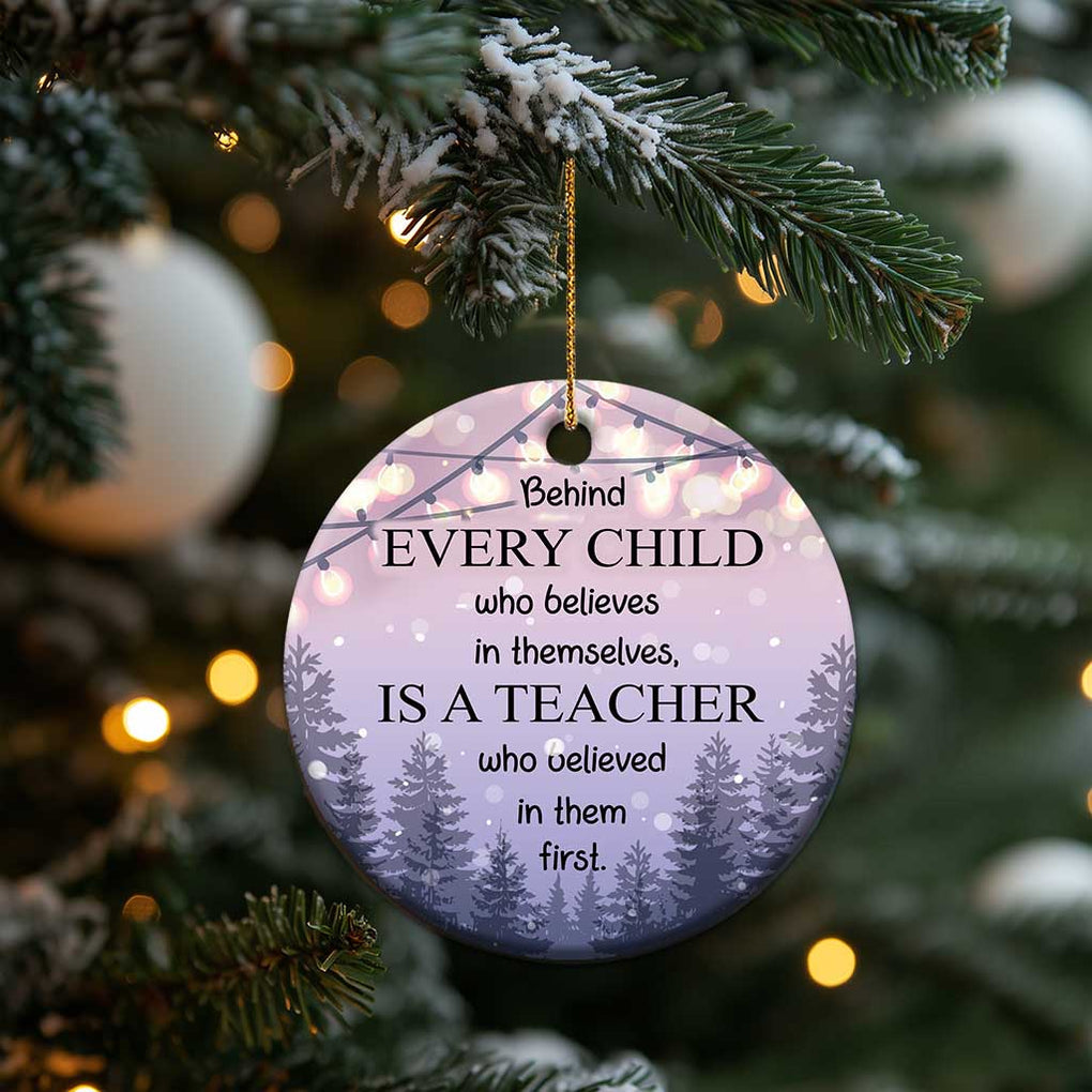 Thank You Gift For Teacher Christmas Ornament Behind Every Child Who Believes In Themselves Is A Teacher Who Believed In Them First TS09 Print Your Wear